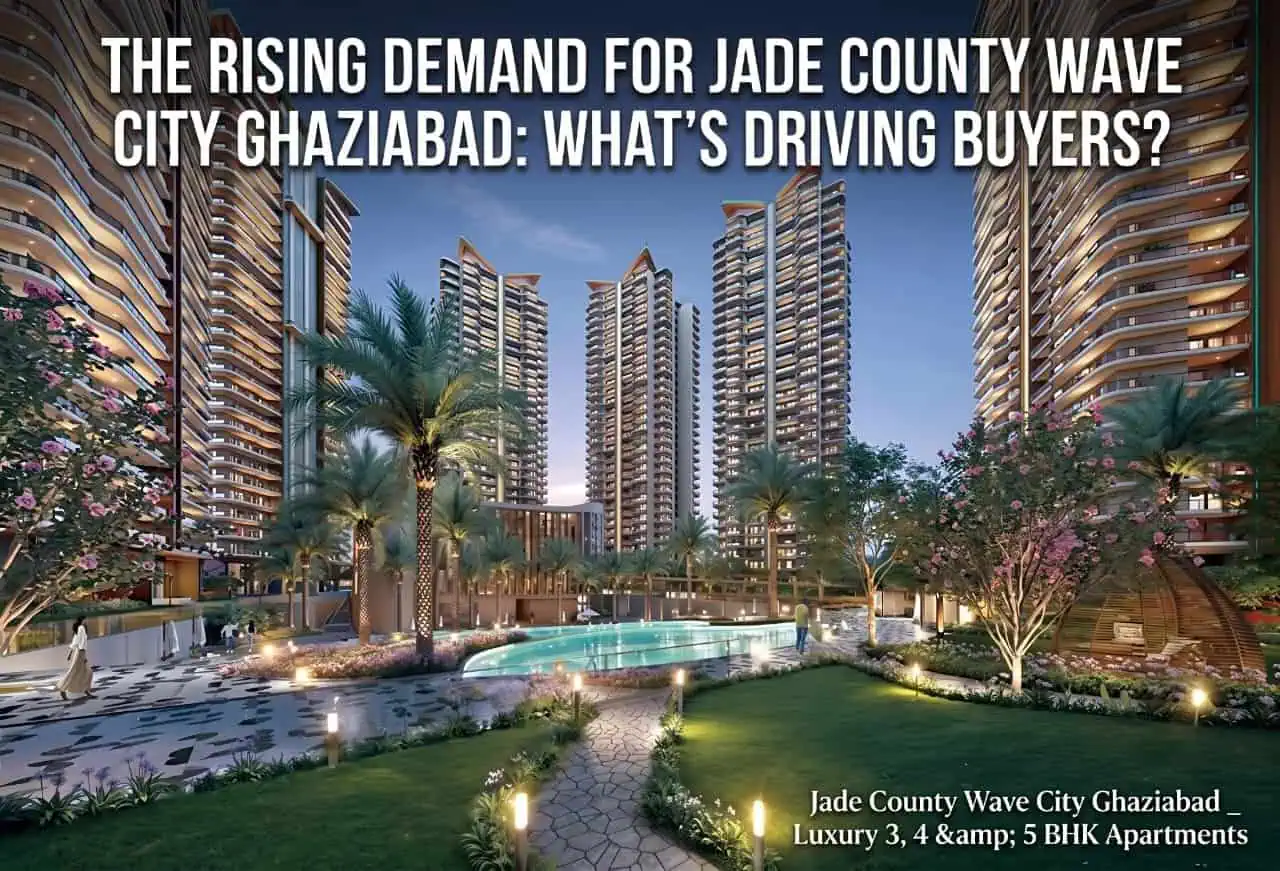The Rising Demand for Jade County Wave City Ghaziabad What's Driving Buyers