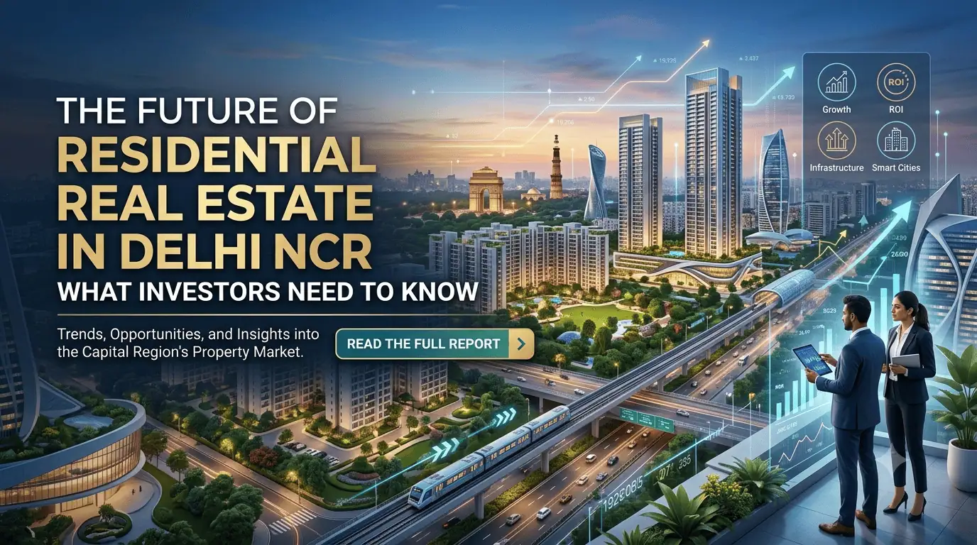 The Future of Residential Real Estate in Delhi NCR What Investors Need to Know